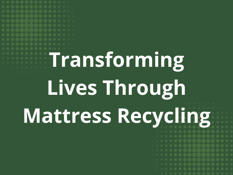 Transforming Lives Through Mattress Recycling